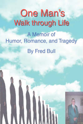 One Man's Walk Through Life: A Memoir of Humor, Romance, and Tragedy (Paperback)