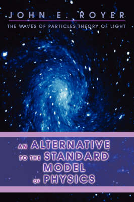An Alternative to the Standard Model of Physics: The Waves of Particles Theory of Light (Paperback)