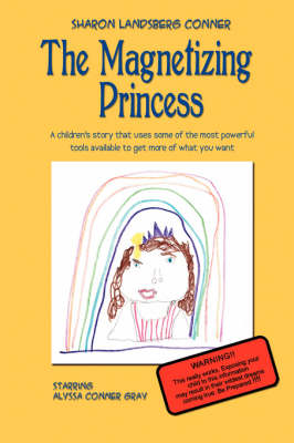 The Magnetizing Princess: A Children's Story That Uses Some of the Most Powerful Tools Available, to Get More of What You Want (Paperback)