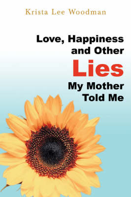 Love, Happiness and Other Lies My Mother Told Me (Paperback)
