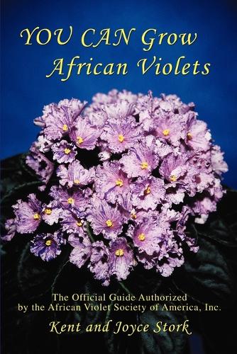 You Can Grow African Violets: The Official Guide Authorized by the African Violet Society of America, Inc. (Paperback)