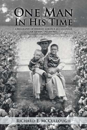 One Man in His Time: A Biography of Herbert Lorance McCullough of Tipton, Oklahoma (Paperback)