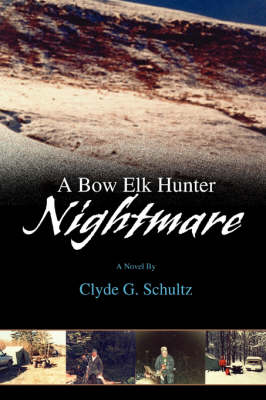 A Bow Elk Hunter Nightmare (Paperback)