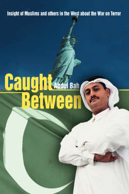 Caught Between: Insight of Muslims and Others in the West about the War on Terror (Paperback)