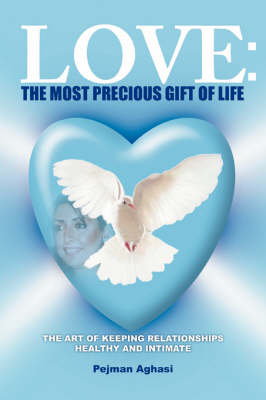 Love: The Most Precious Gift of Life: The Art of Keeping Relationships Healthy and Intimate (Paperback)