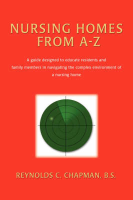 Nursing Homes from A-Z: A Guide Designed to Educate Residents and Family Members in Navigating the Complex Environment of a Nursing Home (Paperback)
