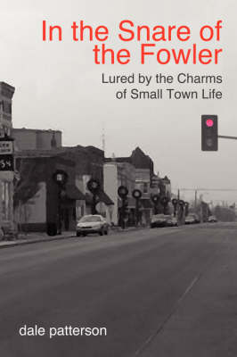 In the Snare of the Fowler: Lured by the Charms of Small Town Life (Paperback)