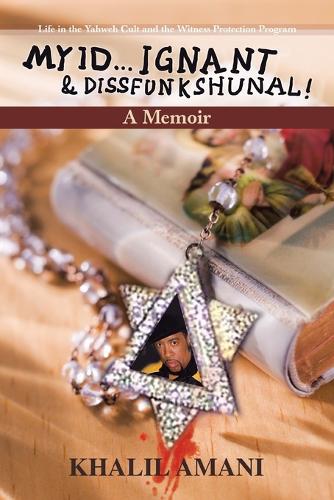 My Id ... Ignant & Dissfunkshunal!: Life in the Yahweh Cult and the Witness Protection Program (Paperback)