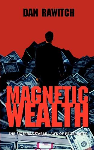 Magnetic Wealth: The Six Irrefutable Laws of Prosperity (Paperback)