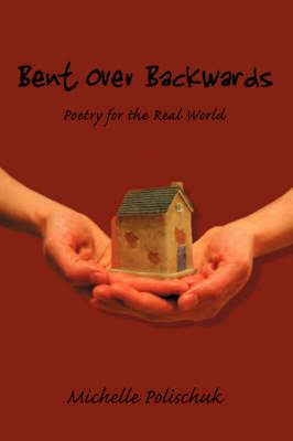 Bent Over Backwards: Poetry for the Real World (Paperback)