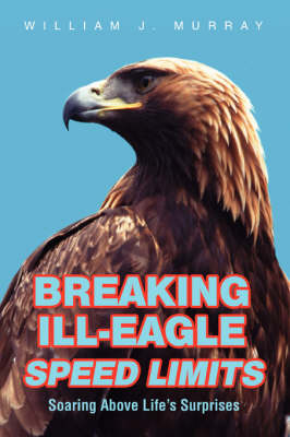 Breaking Ill-Eagle Speed Limits: Soaring Above Life's Surprises (Paperback)