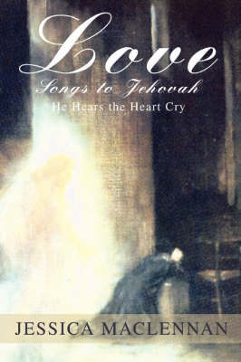 Love Songs to Jehovah: He Hears the Heart Cry (Paperback)