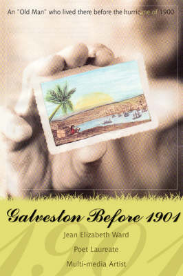 Galveston Before 1901: An Old Man Who Lived There Before the Hurricane of 1900 (Paperback)