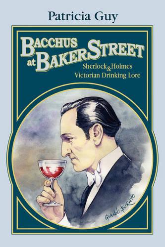 Bacchus at Baker Street: Sherlock Holmes & Victorian Drinking Lore (Paperback)