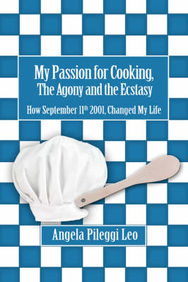 My Passion for Cooking, the Agony and the Ecstasy: How September 11th 2001, Changed My Life (Paperback)