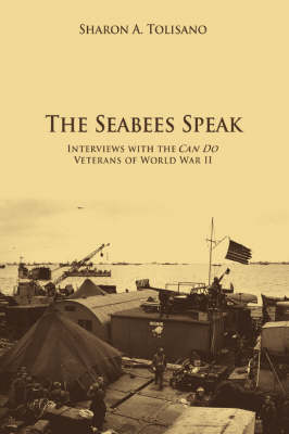 The Seabees Speak: Interviews with the Can Do Veterans of World War II (Paperback)