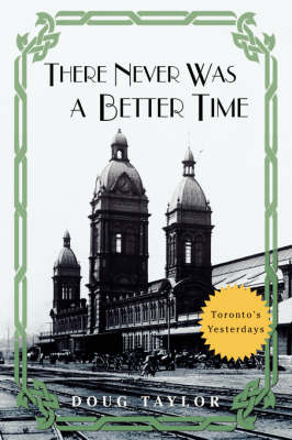 There Never Was a Better Time: Toronto's Yesterdays (Paperback)
