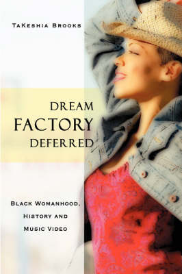 Dream Factory Deferred: Black Womanhood, History and Music Video (Paperback)