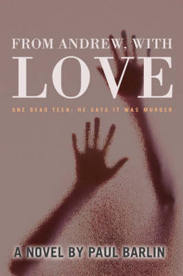 From Andrew, with Love: One Dead Teen: He Says It Was Murder (Paperback)