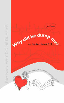 Why Did He Dump Me? or Broken Heart 911: How to Heal Your Broken Heart in 3 Weeks Instead of 3 Years (Paperback)