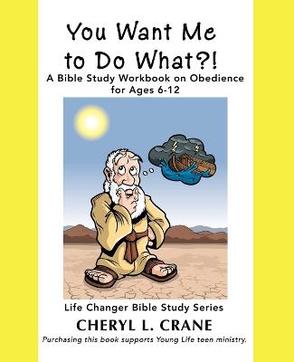 You Want Me to Do What?!: A Bible Study Workbook on Obedience for Ages 6-12 (Paperback)