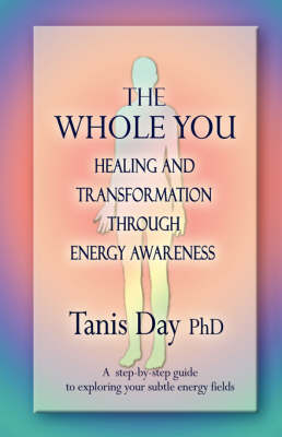 The Whole You: Healing and Transformation Through Energy Awareness (Paperback)