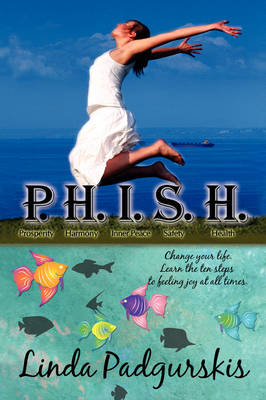 P.H.I.S.H.: Change Your Life. Learn the Ten Steps to Feeling Joy at All Times. (Paperback)