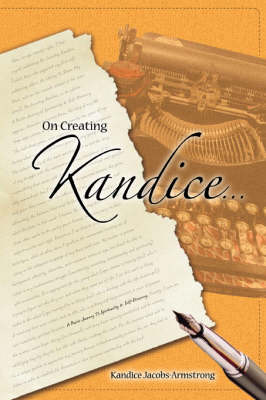On Creating Kandice: A Poetic Journey to Spirituality & Self-Discovery (Paperback)