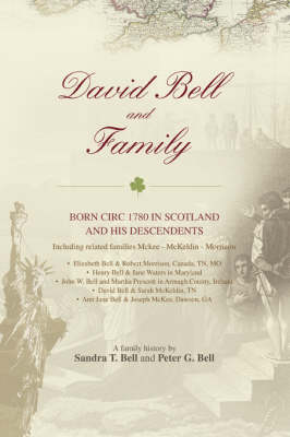 David Bell and Family: Born Circ 1780 in Scotland and His Descendents (Paperback)