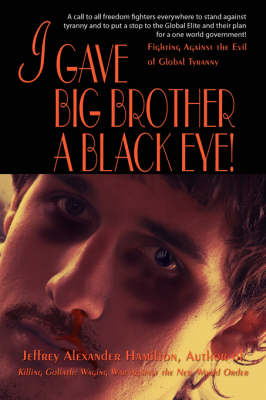 I Gave Big Brother a Black Eye!: Fighting Against the Evil of Global Tyranny (Paperback)