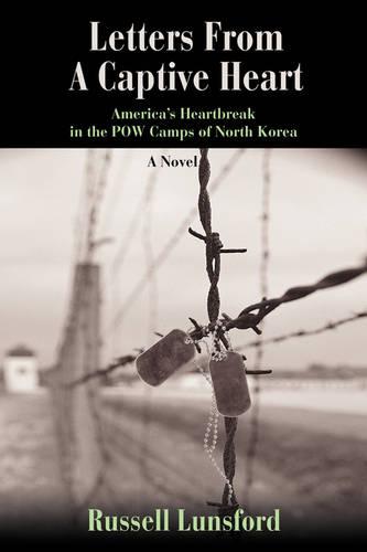 Letters from a Captive Heart: America's Heartbreak in the POW Camps of North Korea (Paperback)
