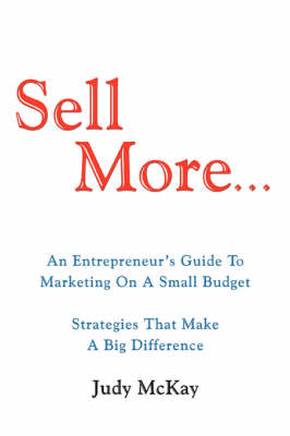 Sell More: An Entrepreneur's Guide to Marketing on a Small Budget Strategies That Make a Big Difference (Paperback)