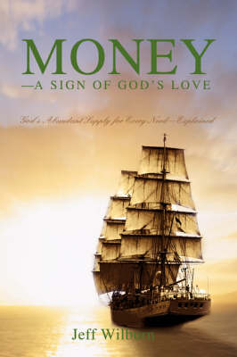 Money--A Sign of God's Love: God's Abundant Supply for Every Need--Explained (Paperback)