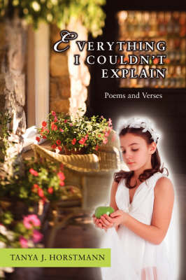 Everything I Couldn't Explain: Poems and Verses (Paperback)