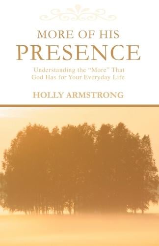 More of His Presence: Understanding the More That God Has for Your Everyday Life (Paperback)