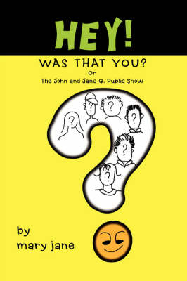 Hey! Was That You?: Or the John and Jane Q. Public Show (Paperback)