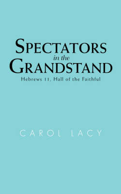 Spectators in the Grandstand: Hebrews 11, Hall of the Faithful (Paperback)