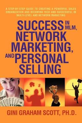 Success in MLM, Network Marketing, and Personal Selling: A Step-By-Step Guide to Creating a Powerful Sales Organization and Becoming Rich and Successf (Paperback)