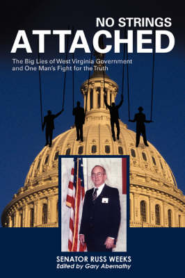 No Strings Attached: The Big Lies of West Virginia Government and One Man's Fight for the Truth (Paperback)