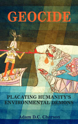 Geocide: Placating Humanity's Environmental Demons (Paperback)