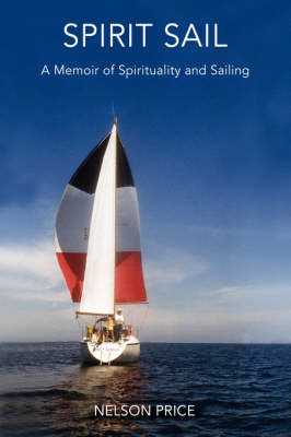 Spirit Sail: A Memoir of Spirituality and Sailing (Paperback)