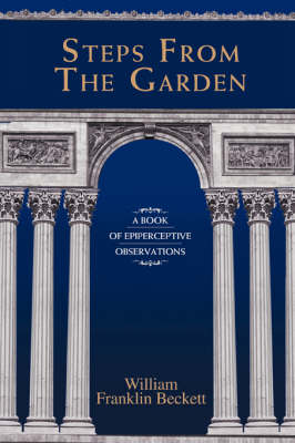 Steps from the Garden: A Book of Epiperceptive Observations (Paperback)