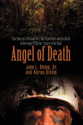 Angel of Death: True Story of a Vietnam Vet's War Experience and His Battle to Overcome Ptsd, the Cancer of the Soul (Paperback)