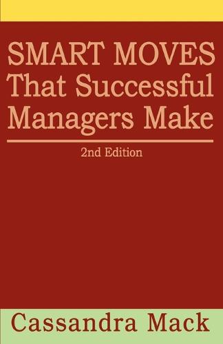 Smart Moves That Successful Managers Make: 2nd Edition (Paperback)