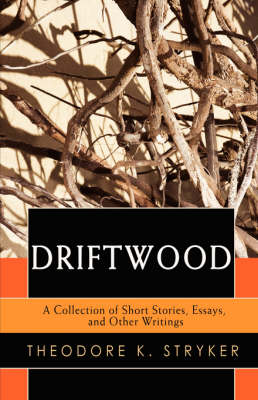 Driftwood: A Collection of Short Stories, Essays, and Other Writings (Paperback)