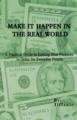 Make It Happen in the Real World: A Practical Guide to Getting Your Finances in Order for Everyday People (Paperback)