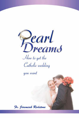 Pearl Dreams: How to Get the Catholic Wedding You Want (Paperback)