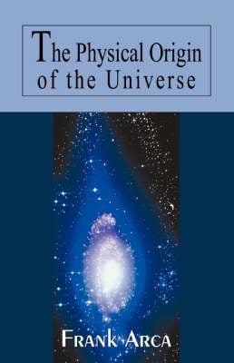 The Physical Origin of the Universe (Paperback)