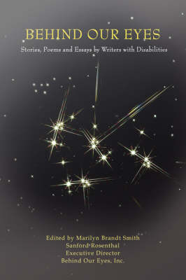 Behind Our Eyes: Stories, Poems and Essays by Writers with Disabilities (Paperback)
