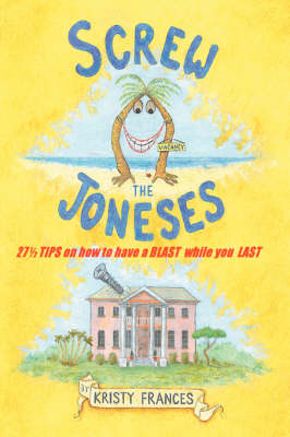 Screw the Joneses: 27 1/2 Tips on How to Have a Blast While You Last (Paperback)